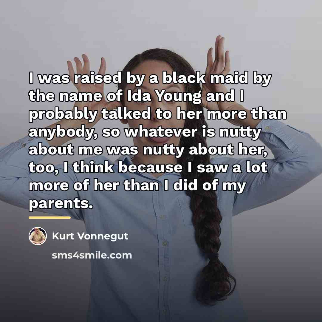 “I was raised by a black maid by the name…” quote by Kurt Vonnegut