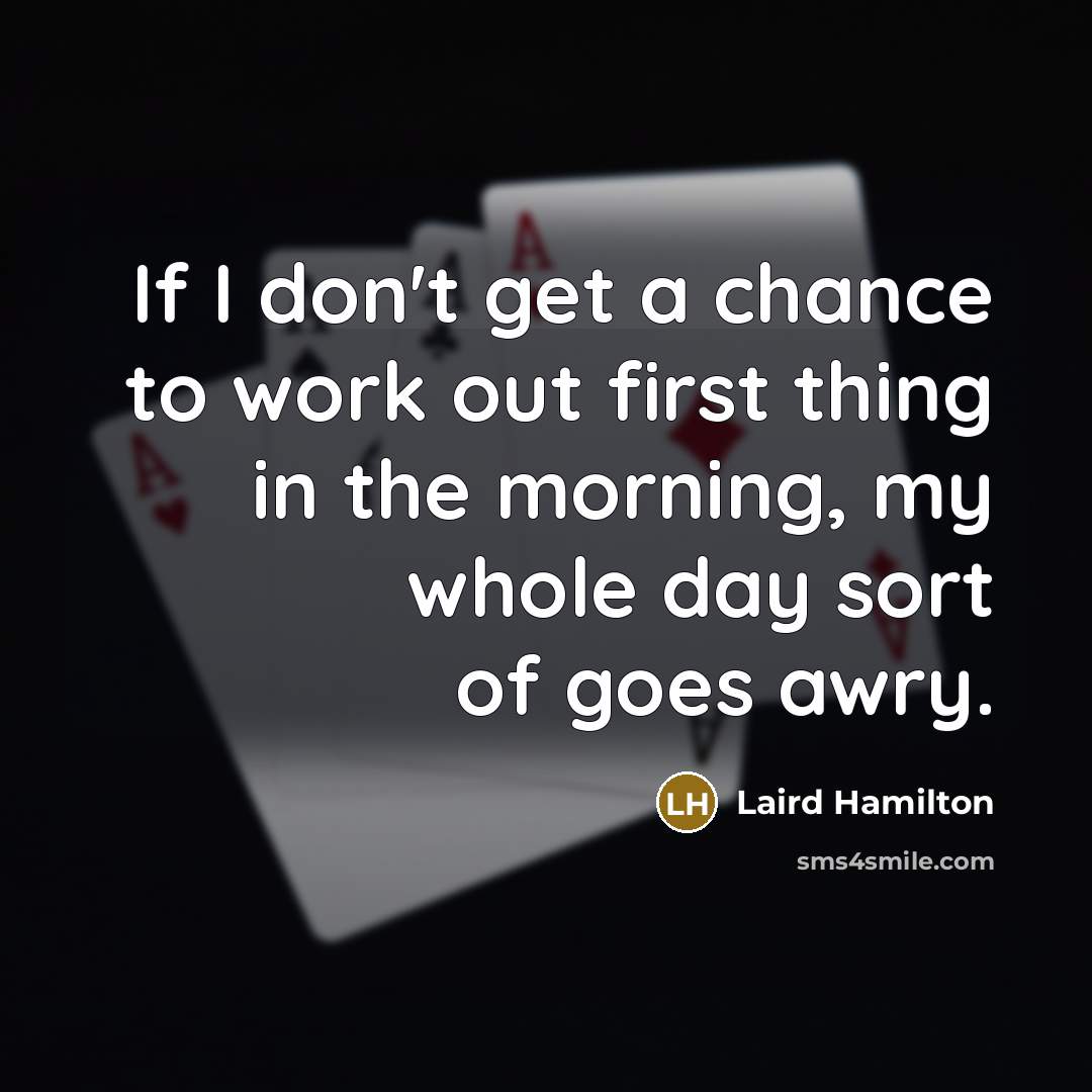 “If I don't get a chance to work out first…” quote by Laird Hamilton