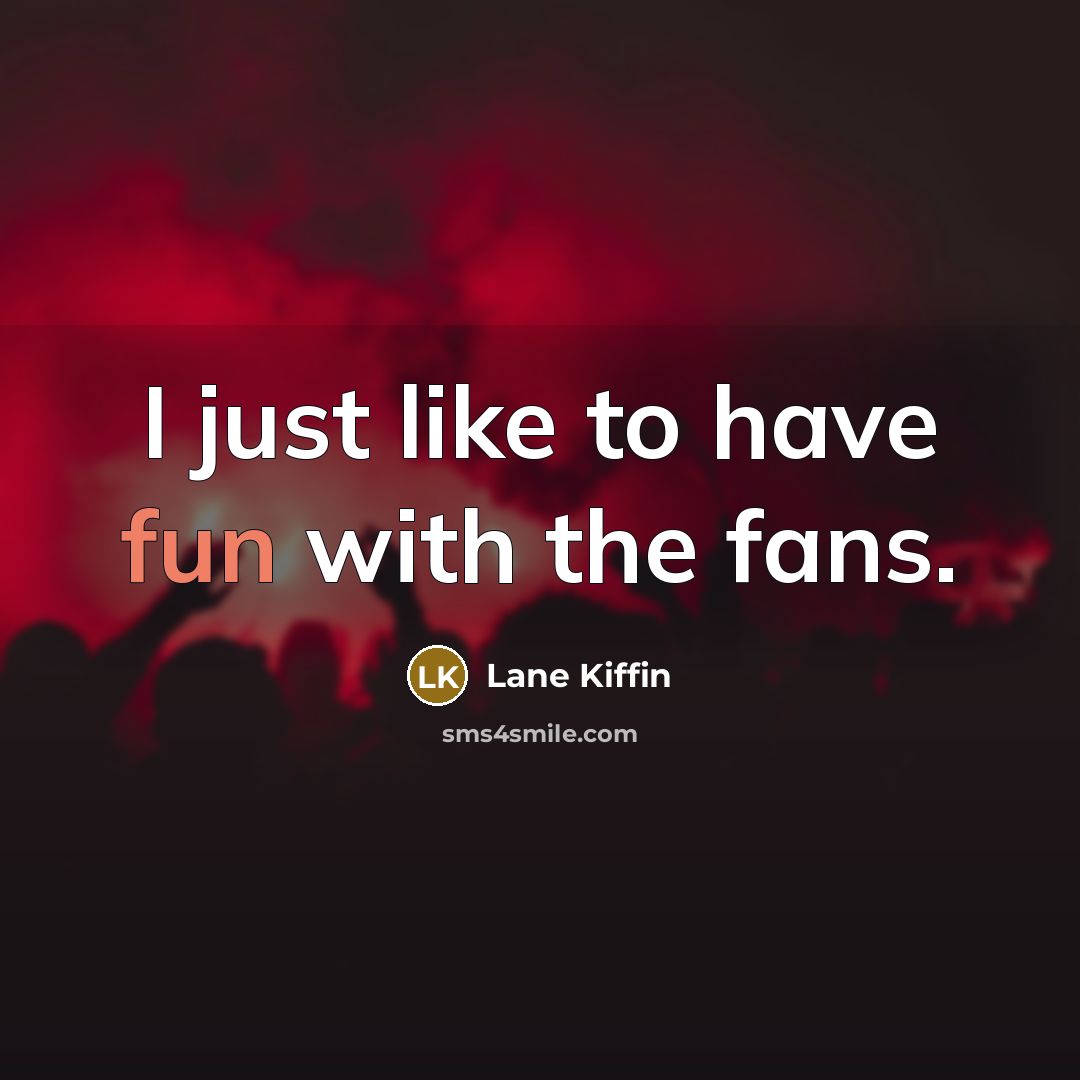 “I just like to have fun with the fans.…” quote by Lane Kiffin
