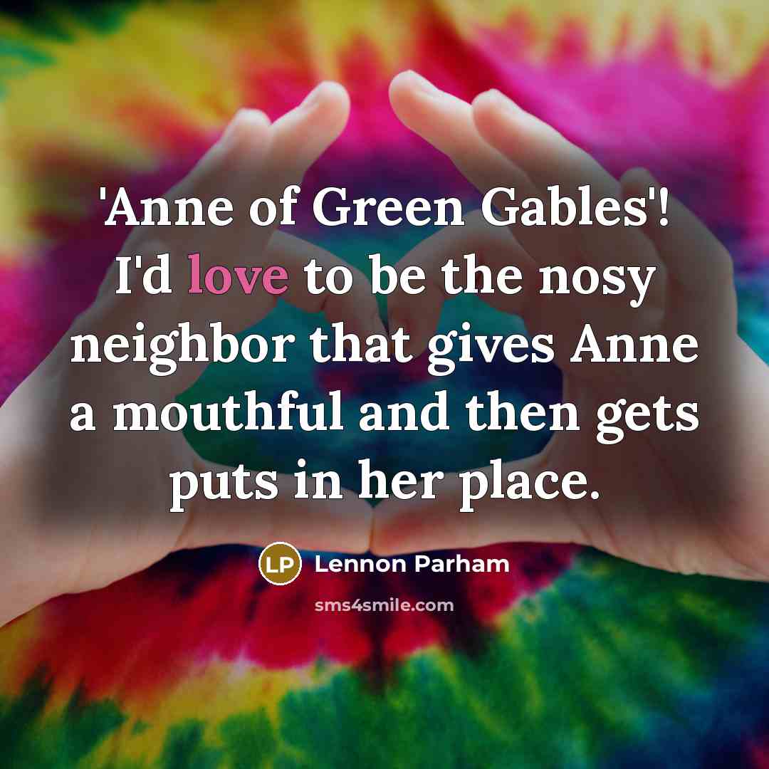 “'Anne of Green Gables'! I'd love to be the nosy…” quote by Lennon Parham