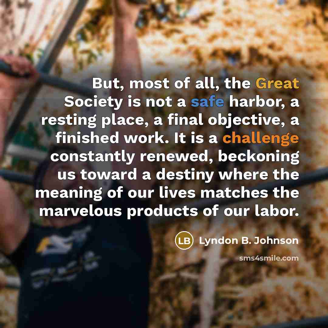 “But, most of all, the Great Society is not a…” quote by Lyndon B. Johnson