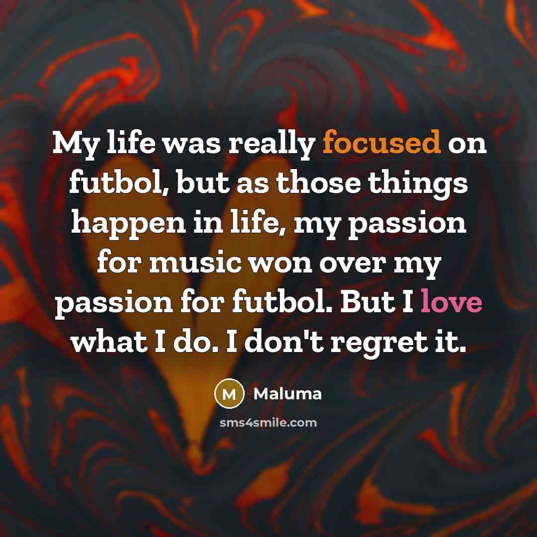 “My life was really focused on futbol, but as those…” quote by Maluma