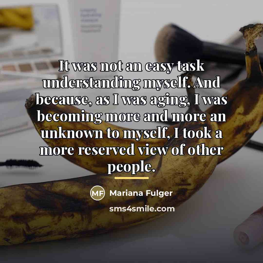 “It was not an easy task understanding myself. And because,…” quote by Mariana Fulger