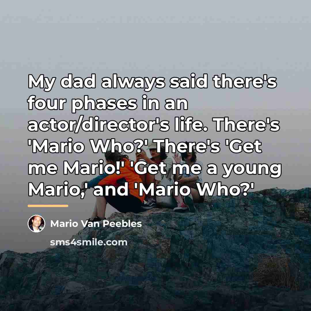 “My dad always said there's four phases in an actor/director's…” quote by Mario Van Peebles