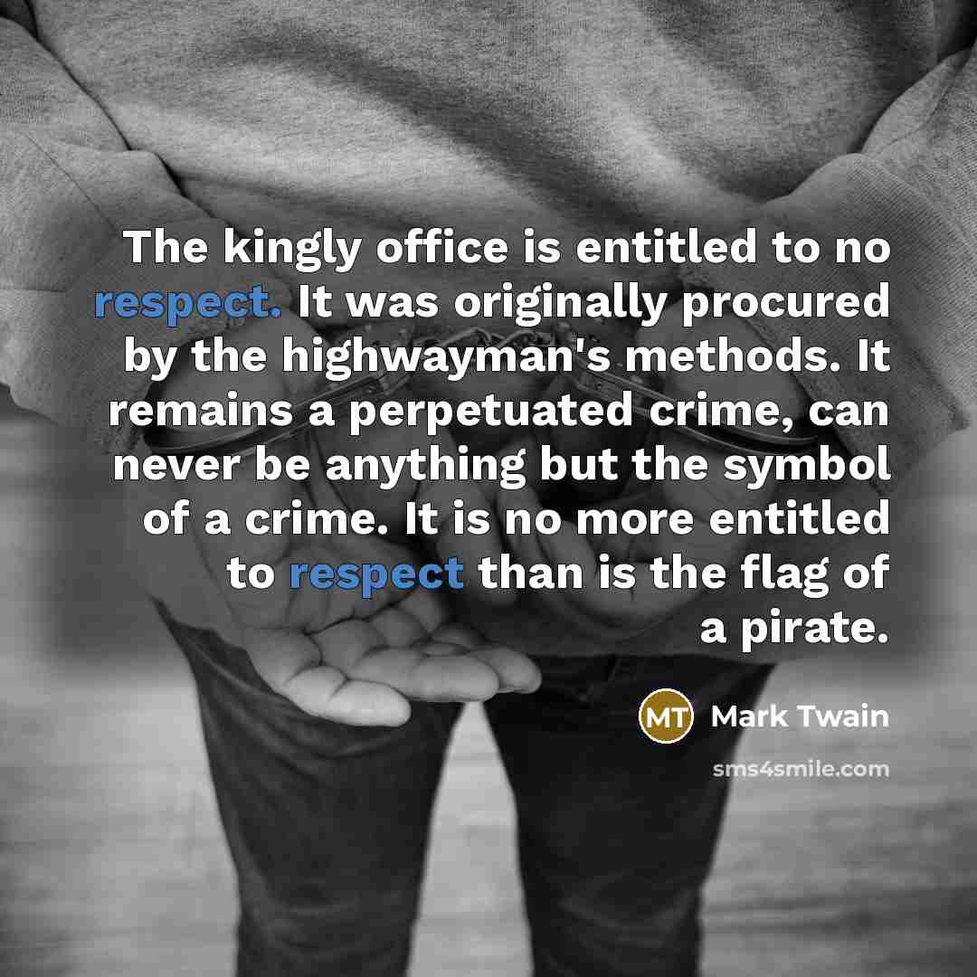 “The kingly office is entitled to no respect. It was…” quote by Mark Twain