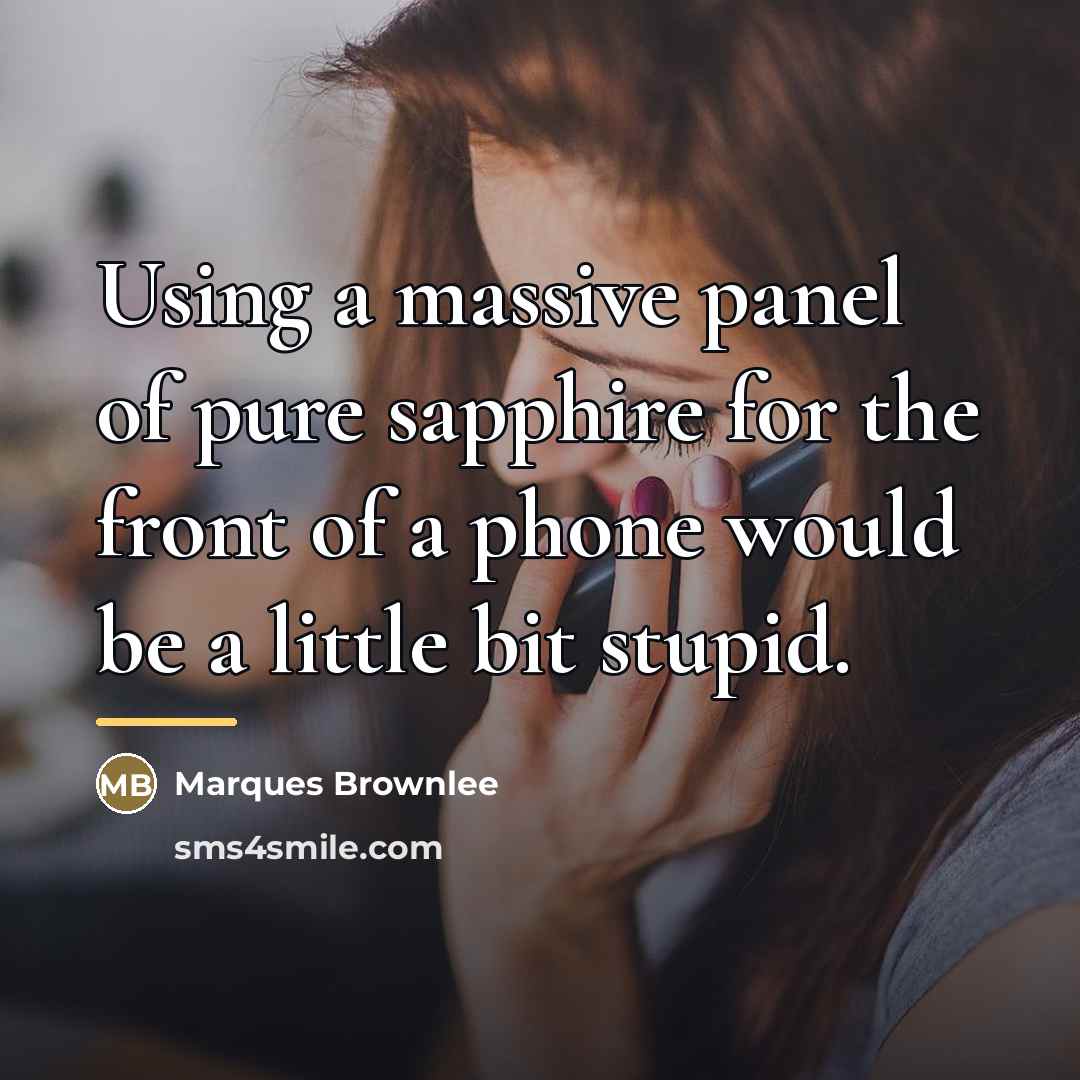 “Using a massive panel of pure sapphire for the front…” quote by Marques Brownlee