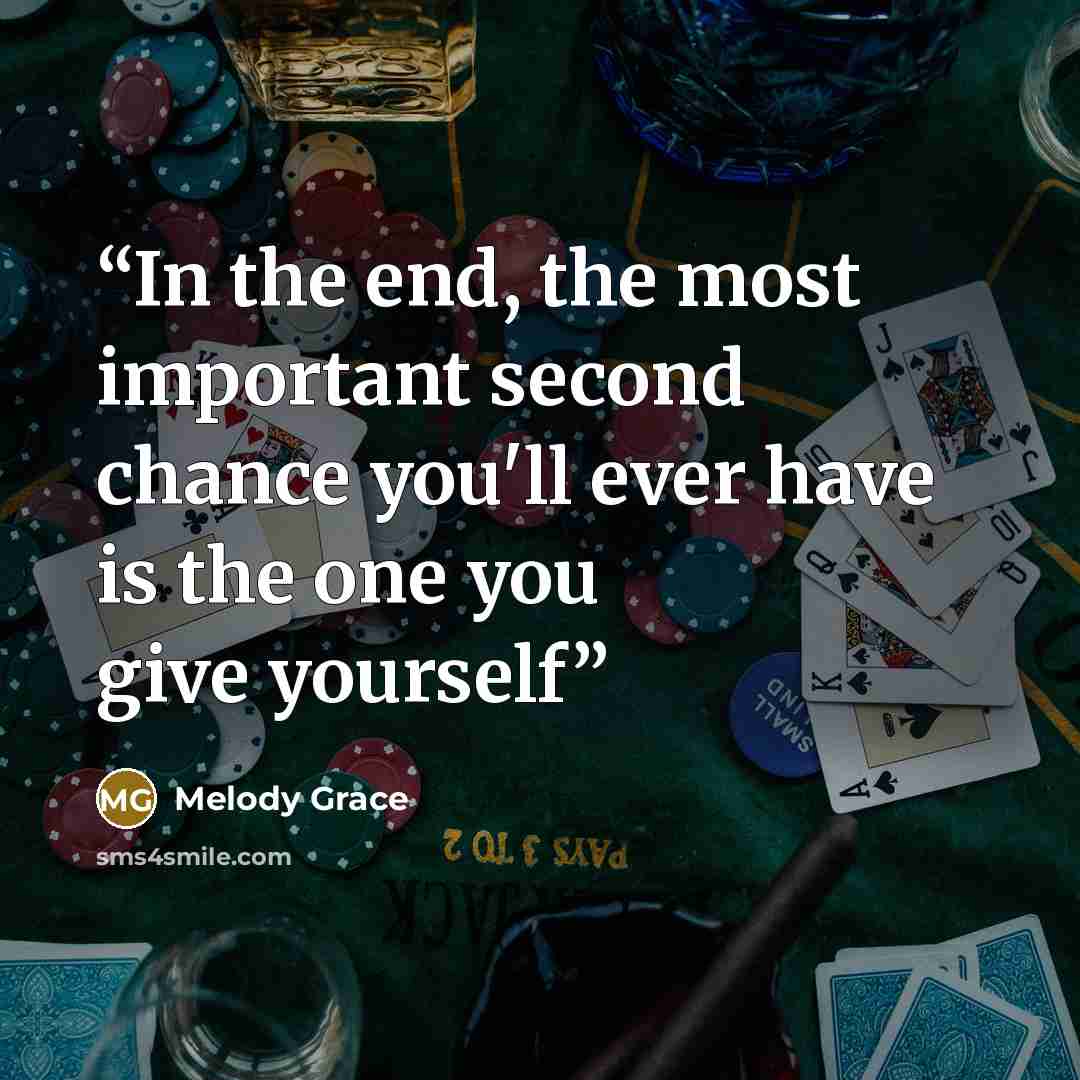 “In the end, the most important second chance you'll ever have is the one you give yourself” quote by Melody Grace