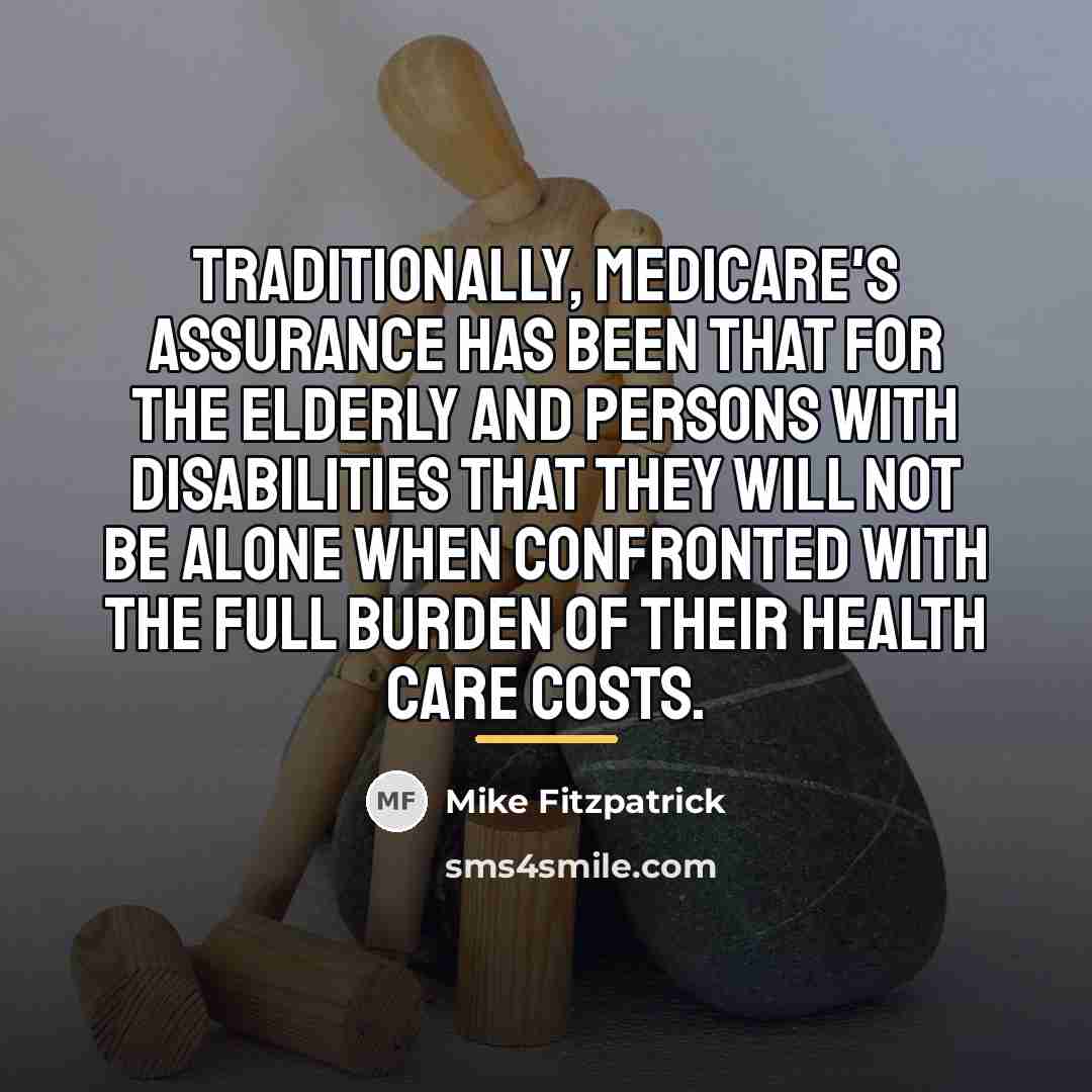 “Traditionally, Medicare's assurance has been that for the elderly and…” quote by Mike Fitzpatrick