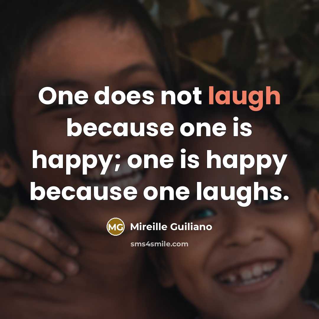 “One does not laugh because one is happy; one is…” quote by Mireille Guiliano