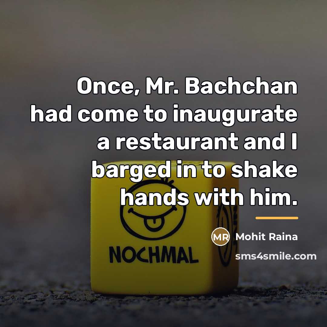 “Once, Mr. Bachchan had come to inaugurate a restaurant and…” quote by Mohit Raina