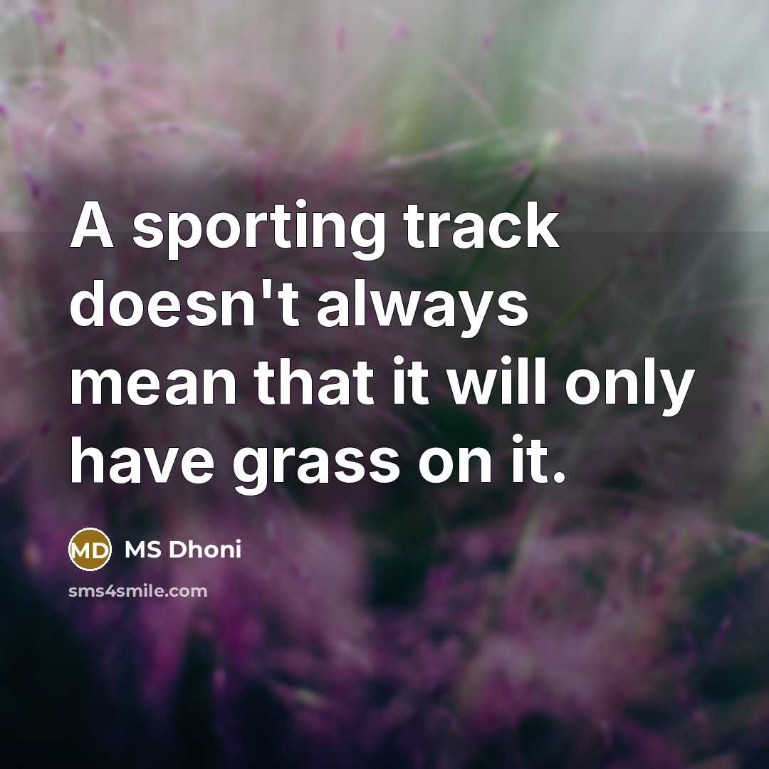 “A sporting track doesn't always mean that it will only…” quote by MS Dhoni