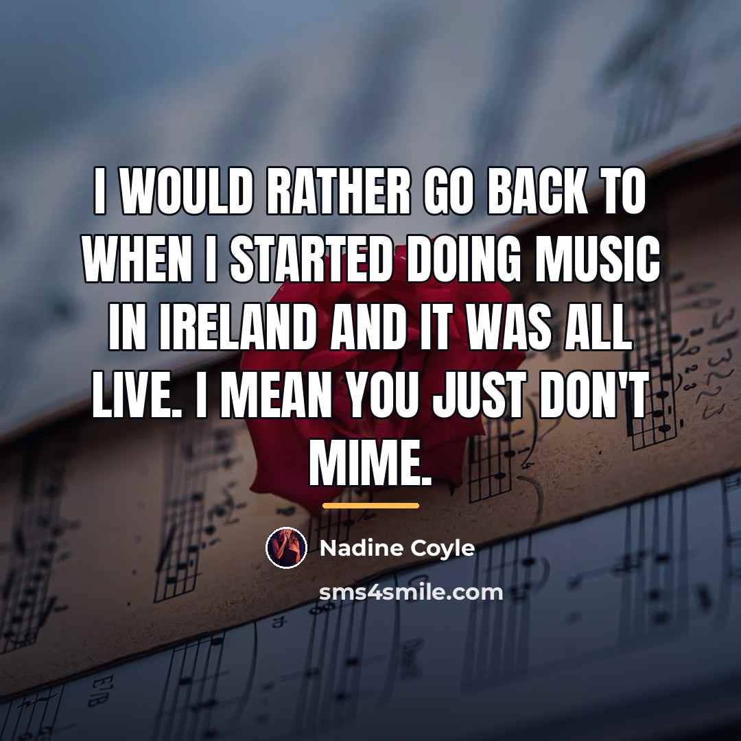 “I would rather go back to when I started doing…” quote by Nadine Coyle