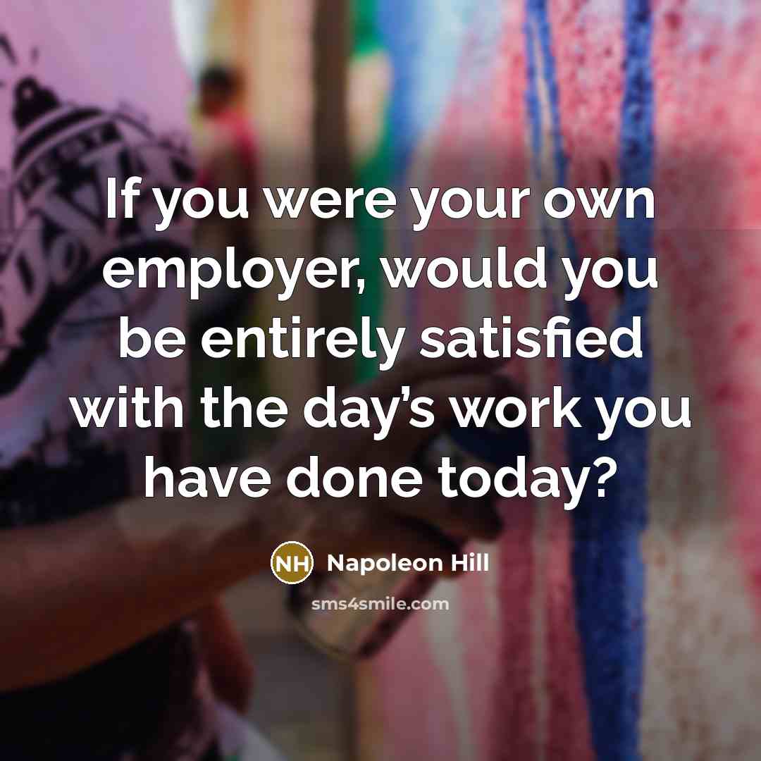 “If you were your own employer, would you be entirely…” quote by Napoleon Hill