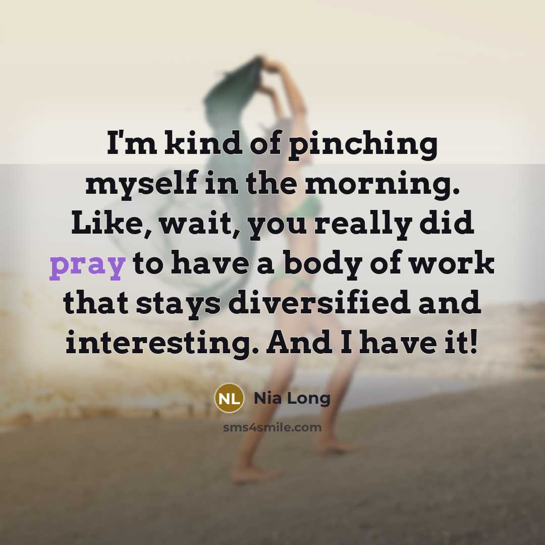 “I'm kind of pinching myself in the morning. Like, wait,…” quote by Nia Long