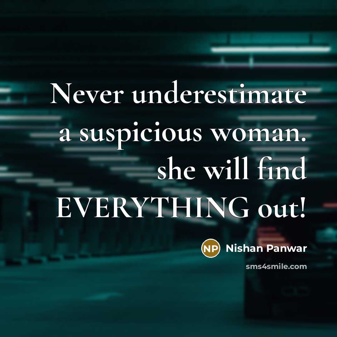 “Never underestimate a suspicious woman. she will find EVERYTHING out!…” quote by Nishan Panwar