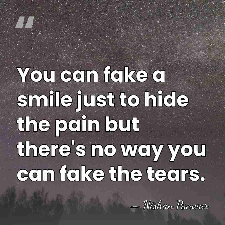 You can fake a smile just to hide the pain but there's&hellip; - Nishan Panwar