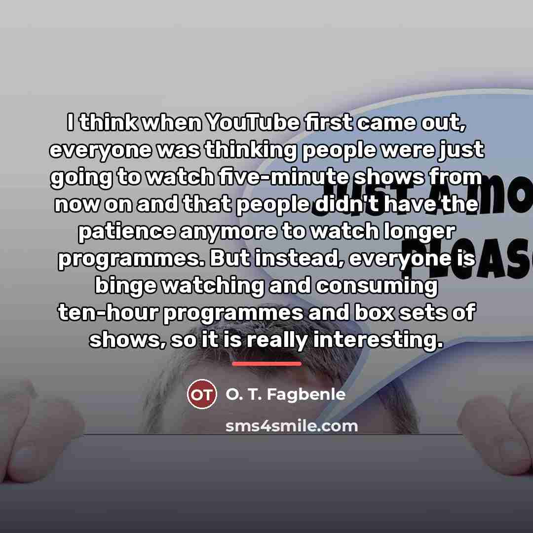 “I think when YouTube first came out, everyone was thinking…” quote by O. T. Fagbenle