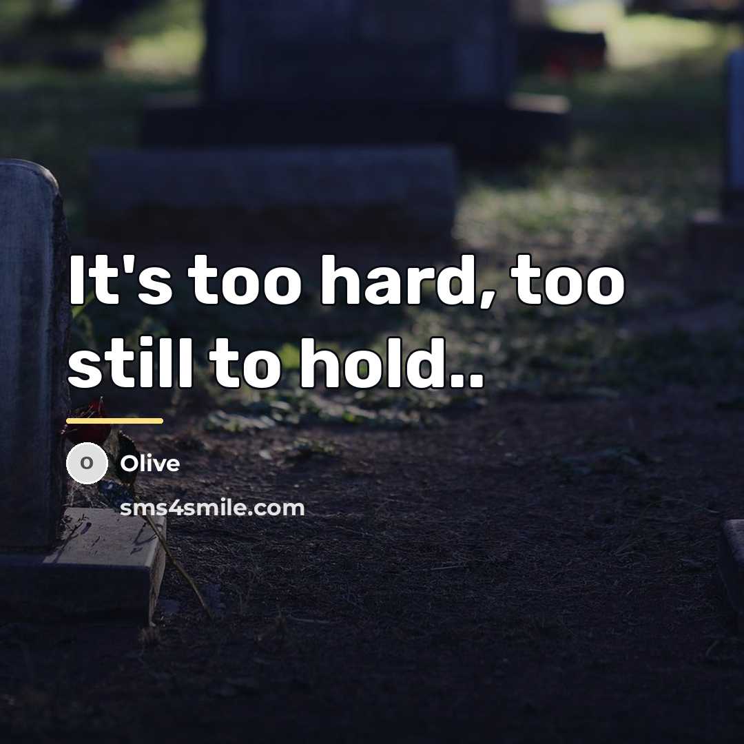 “It's too hard, too still to hold..…” quote by Olive