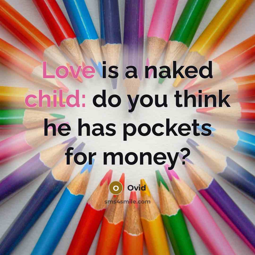 “Love is a naked child: do you think he has…” quote by Ovid