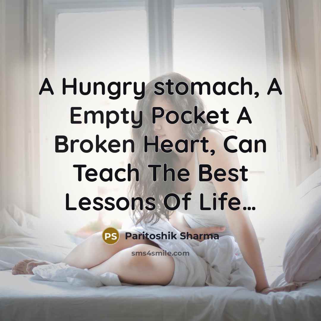 “A Hungry stomach, A Empty Pocket A Broken Heart, Can Teach The Best Lessons Of Life…” quote by Paritoshik Sharma