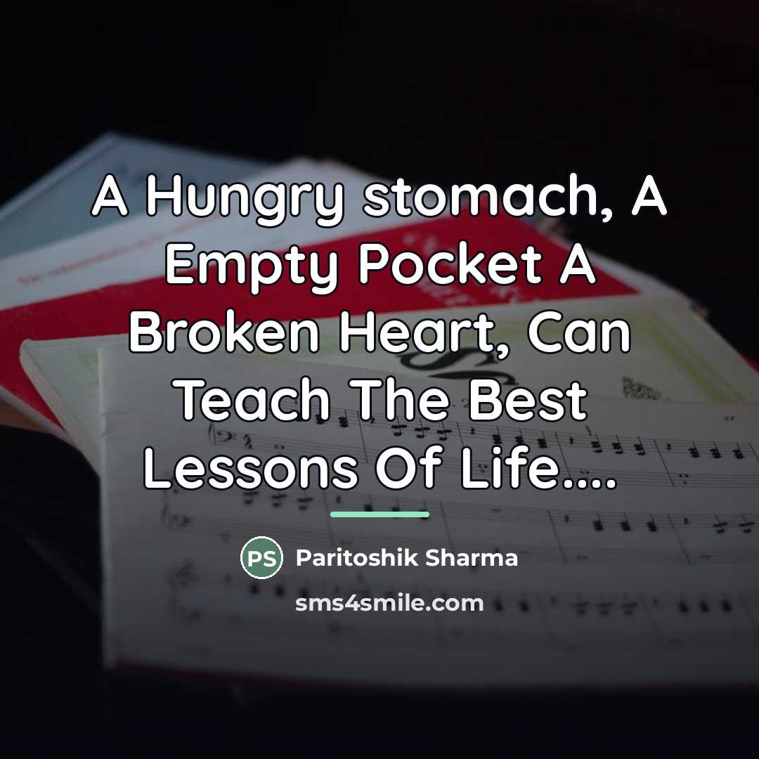 “A Hungry stomach, A Empty Pocket A Broken Heart, Can…” quote by Paritoshik Sharma