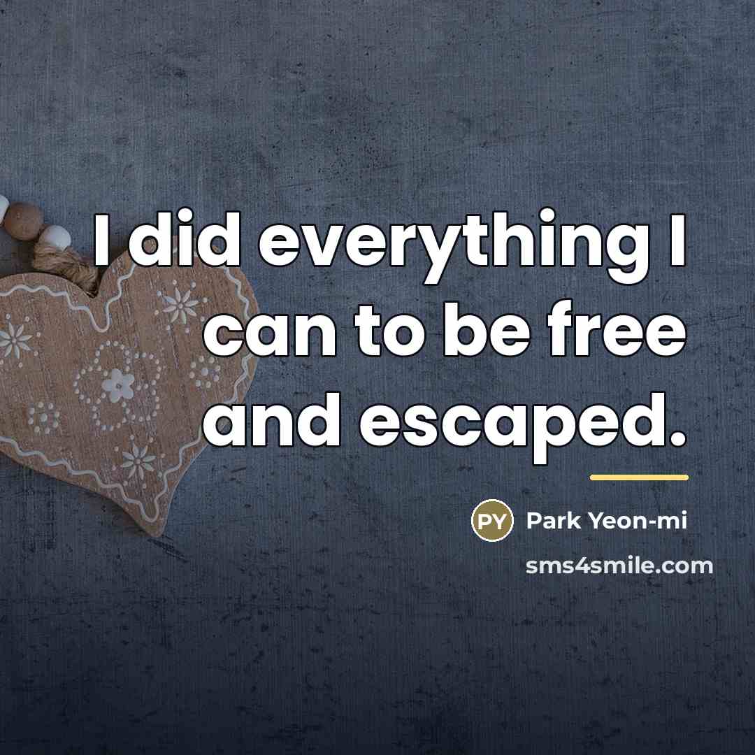 “I did everything I can to be free and escaped.…” quote by Park Yeon-mi