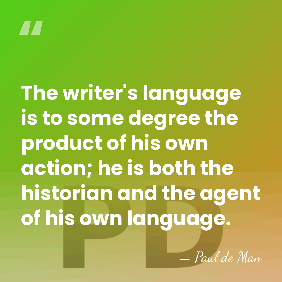 The writer's language is to some degree the product of his own&hellip; - Paul de Man