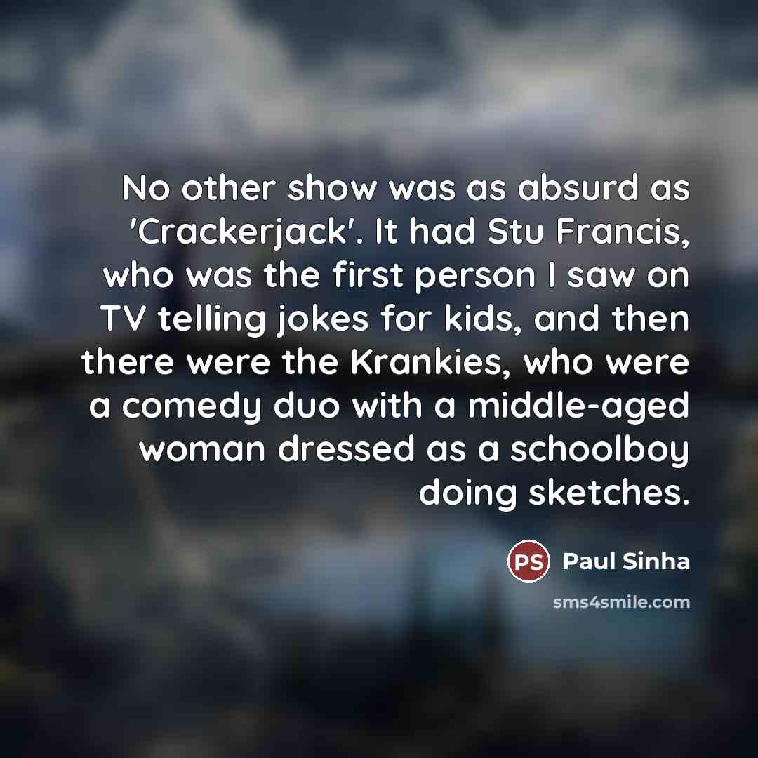 “No other show was as absurd as 'Crackerjack'. It had…” quote by Paul Sinha