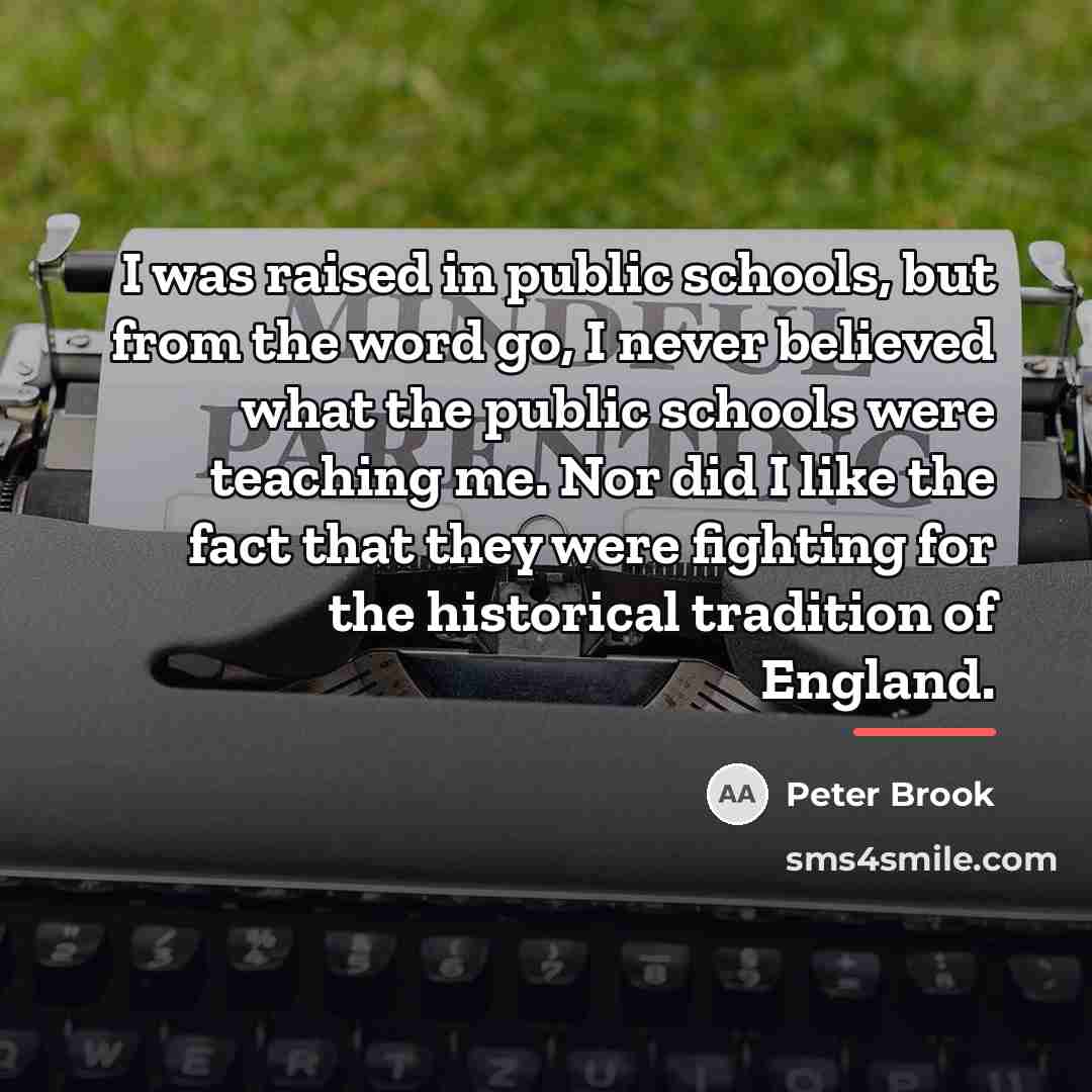 “I was raised in public schools, but from the word…” quote by Peter Brook