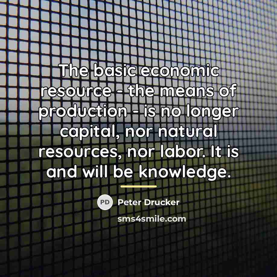 “The basic economic resource - the means of production -…” quote by Peter Drucker