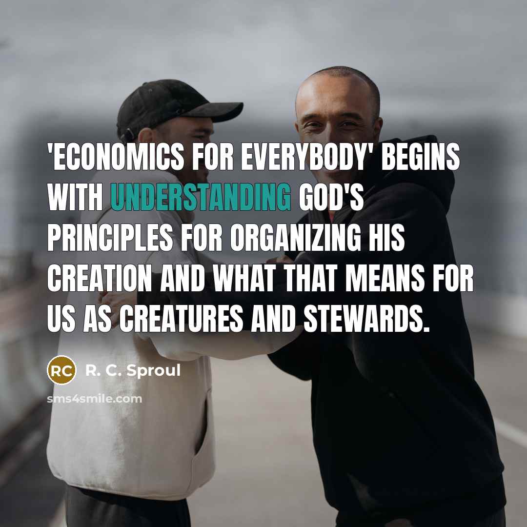 “'Economics for Everybody' begins with understanding God's principles for organizing…” quote by R. C. Sproul