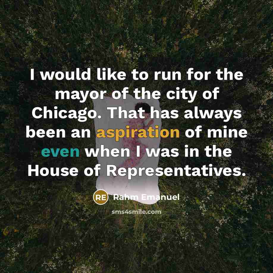 “I would like to run for the mayor of the…” quote by Rahm Emanuel