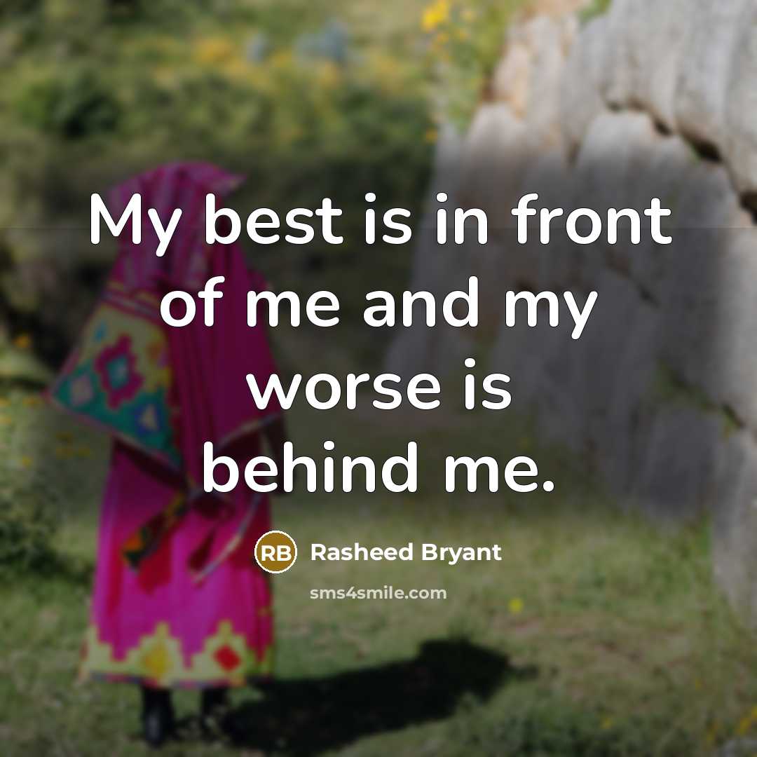 “My best is in front of me and my worse…” quote by Rasheed Bryant