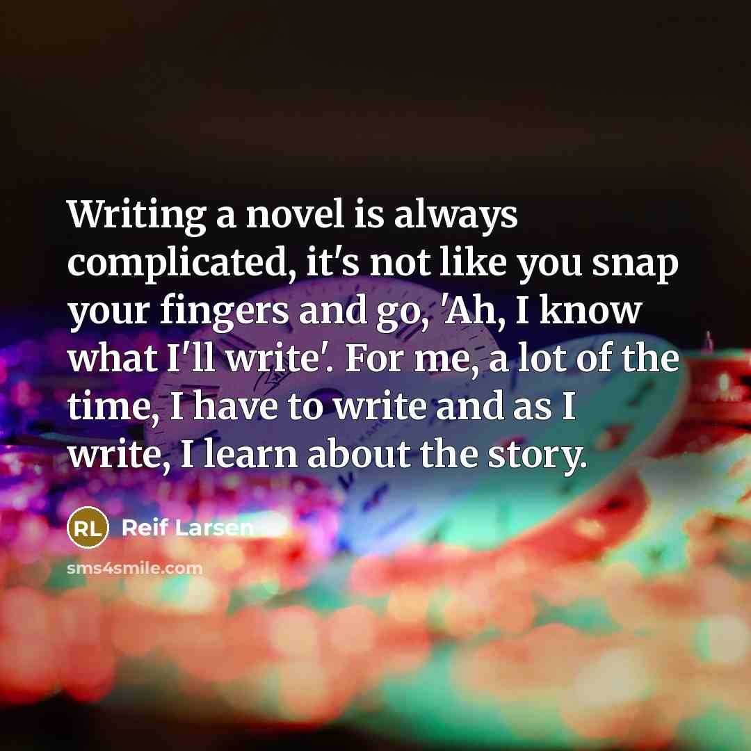 “Writing a novel is always complicated, it's not like you…” quote by Reif Larsen