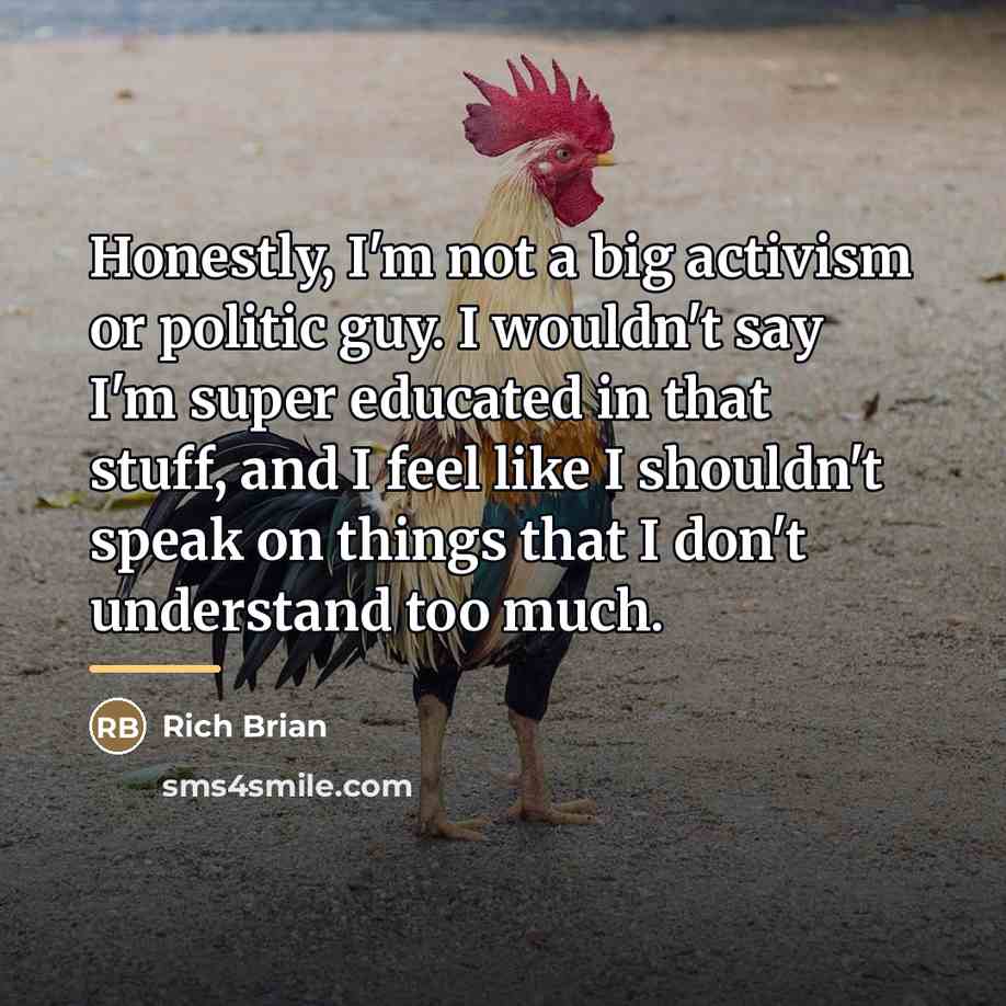 “Honestly, I'm not a big activism or politic guy. I…” quote by Rich Brian