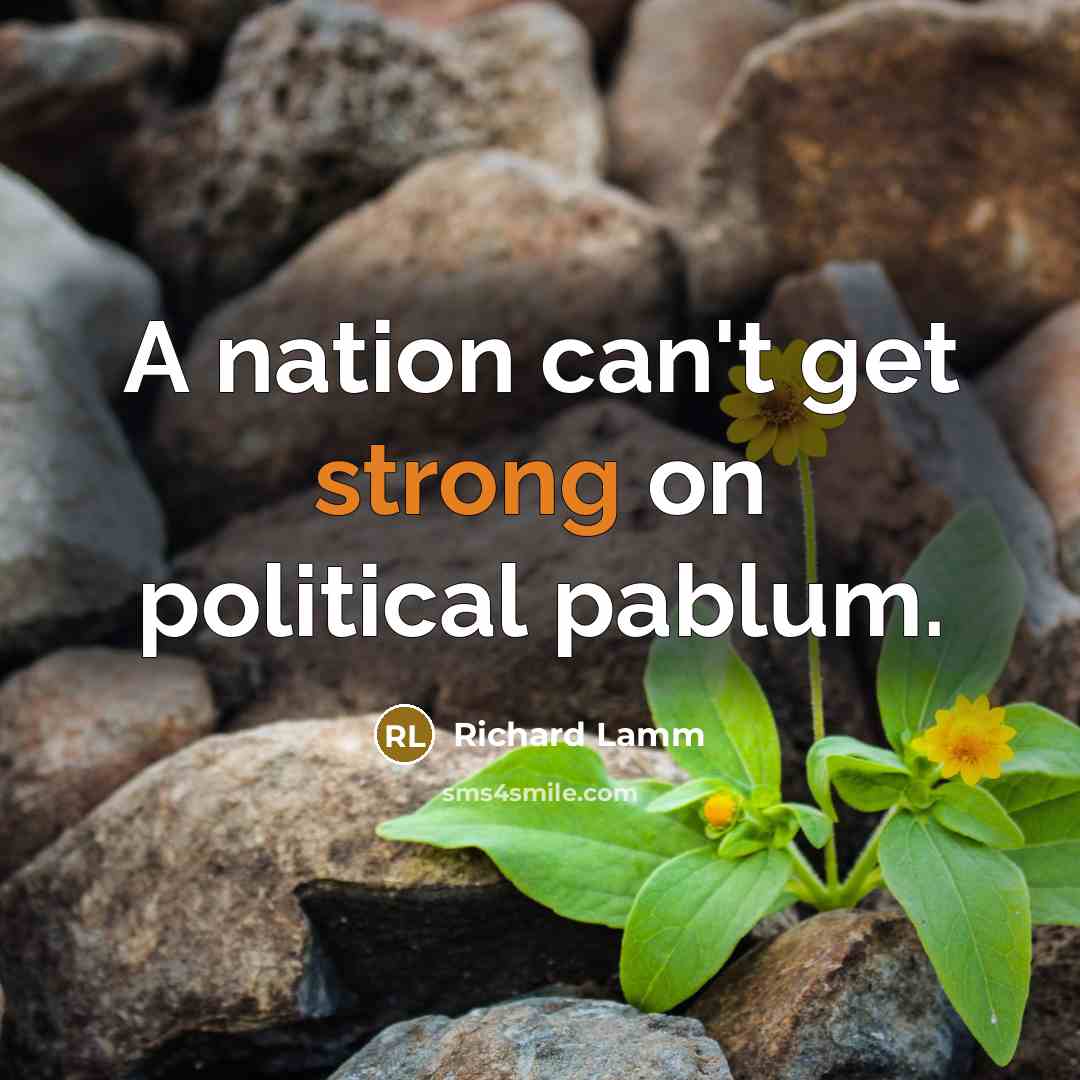 “A nation can't get strong on political pablum.…” quote by Richard Lamm