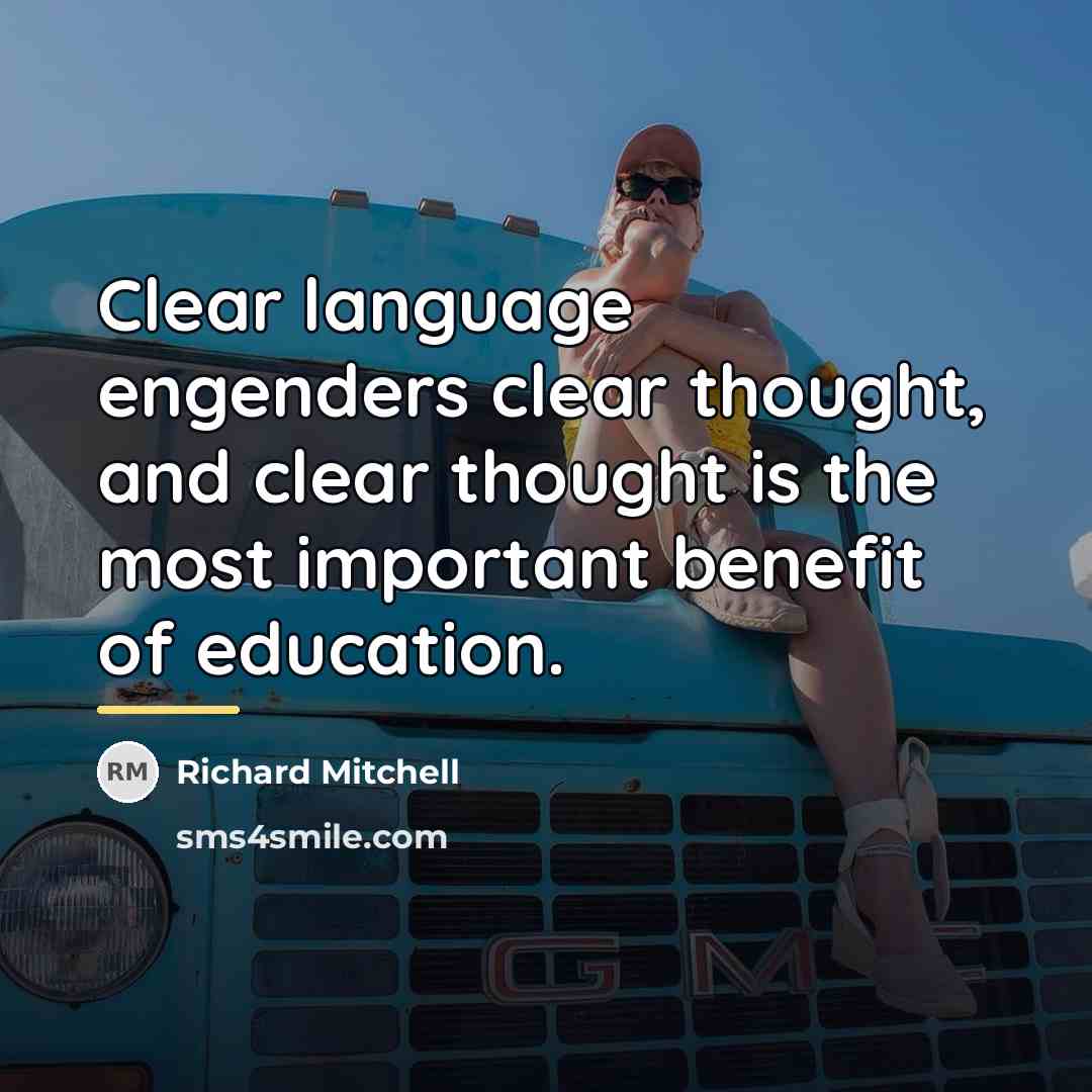 “Clear language engenders clear thought, and clear thought is the…” quote by Richard Mitchell