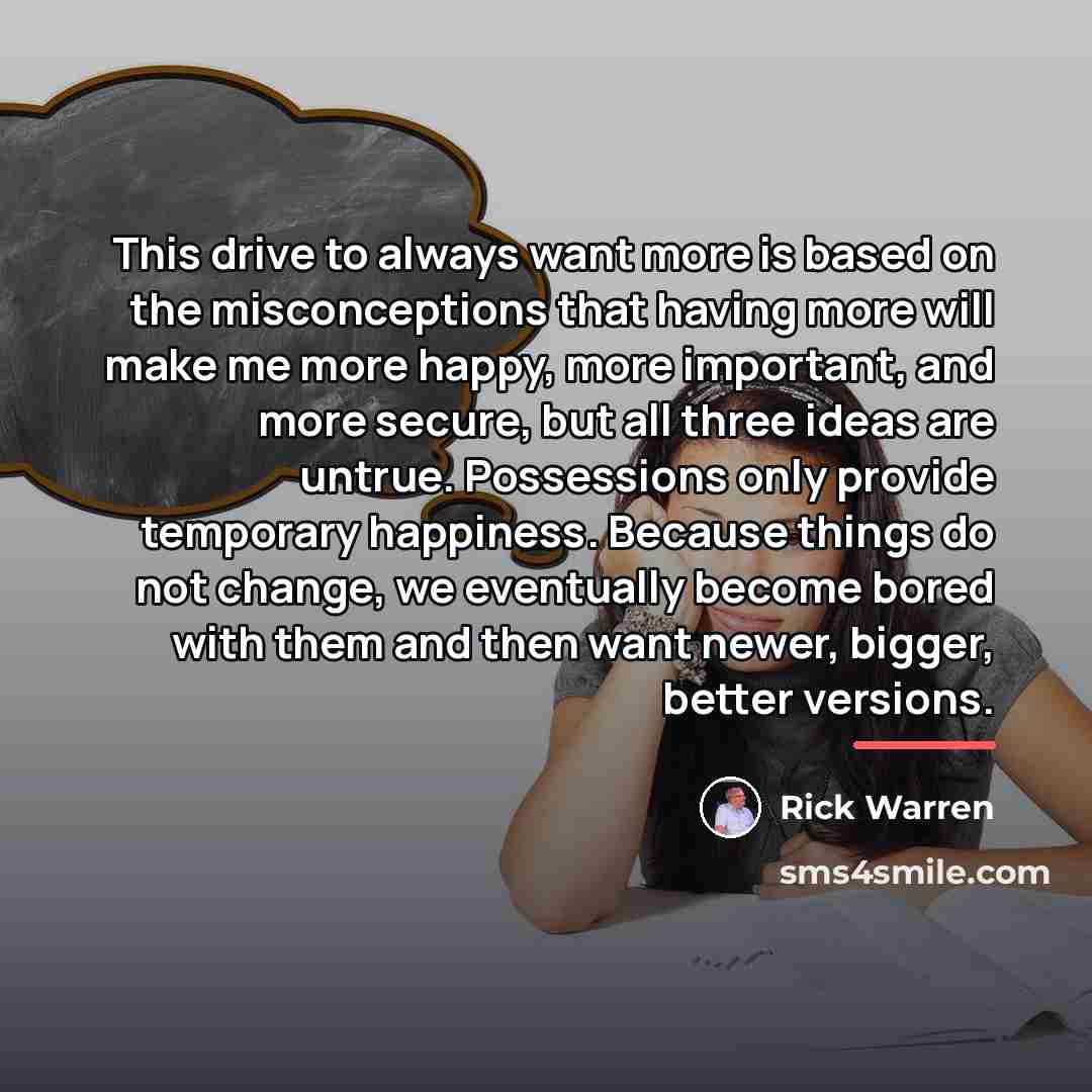 “This drive to always want more is based on the…” quote by Rick Warren
