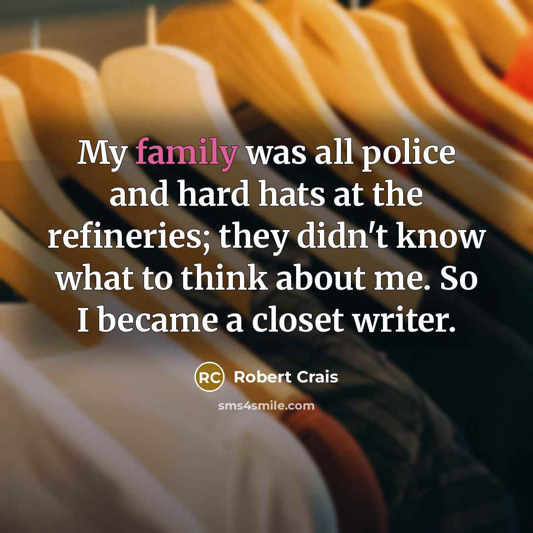 “My family was all police and hard hats at the…” quote by Robert Crais