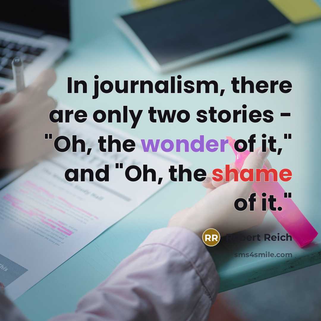 “In journalism, there are only two stories - "Oh, the…” quote by Robert Reich