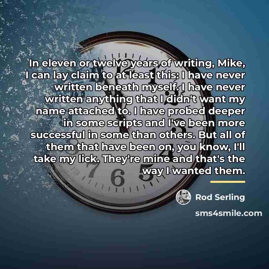 “In eleven or twelve years of writing, Mike, I can…” quote by Rod Serling