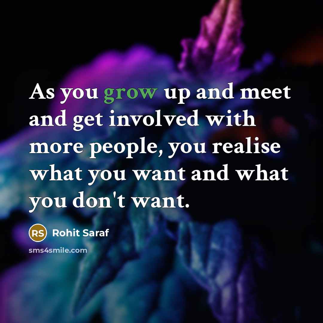 “As you grow up and meet and get involved with…” quote by Rohit Saraf