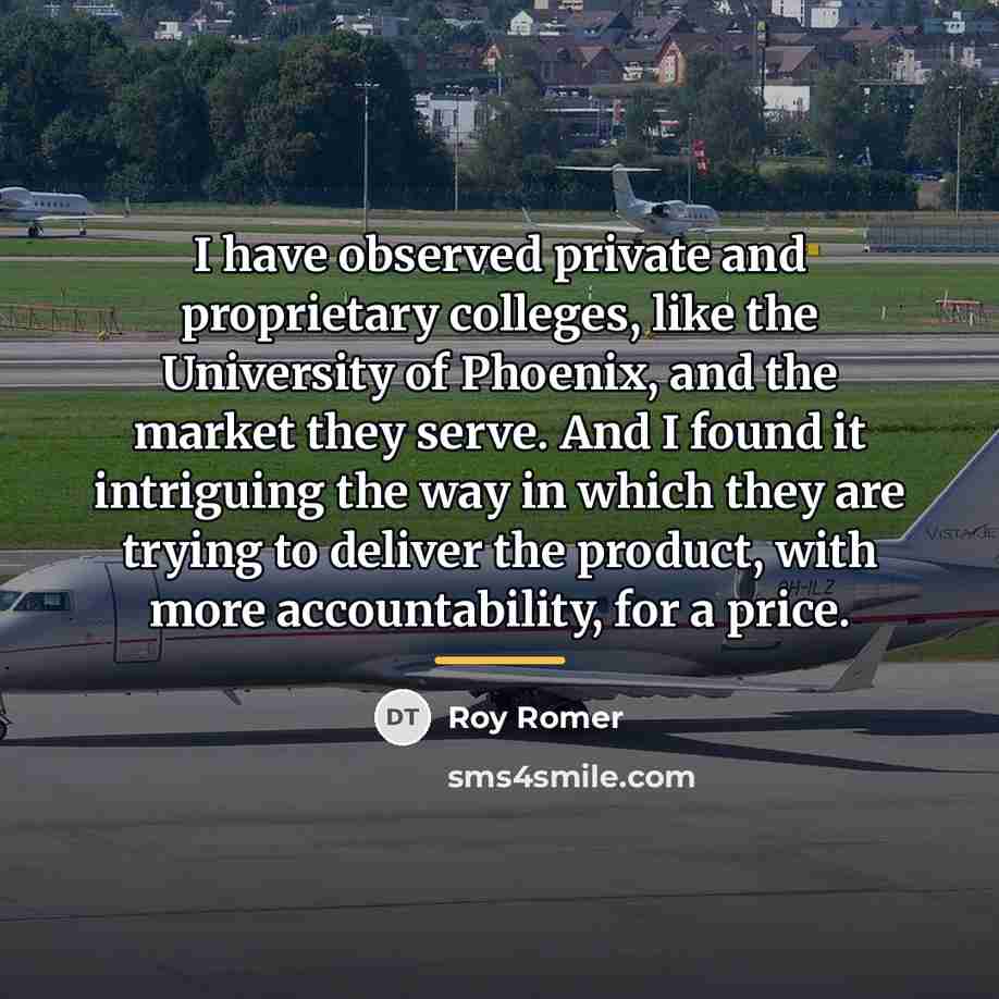 “I have observed private and proprietary colleges, like the University…” quote by Roy Romer