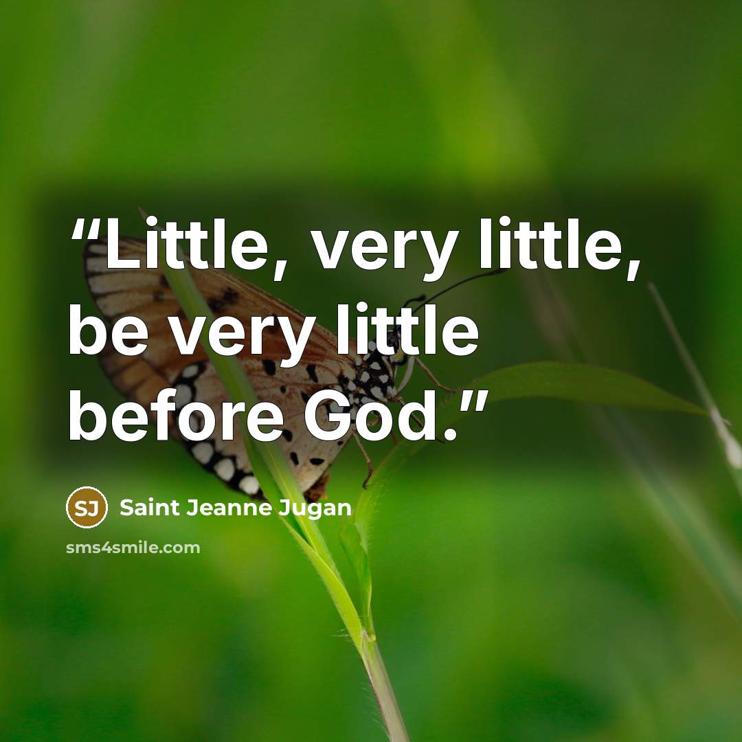 “Little, very little, be very little before God.” quote by Saint Jeanne Jugan