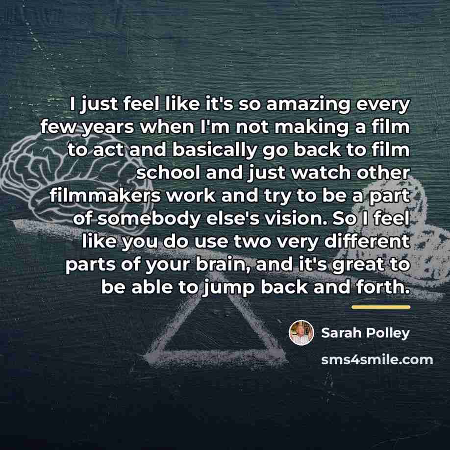 “I just feel like it's so amazing every few years…” quote by Sarah Polley