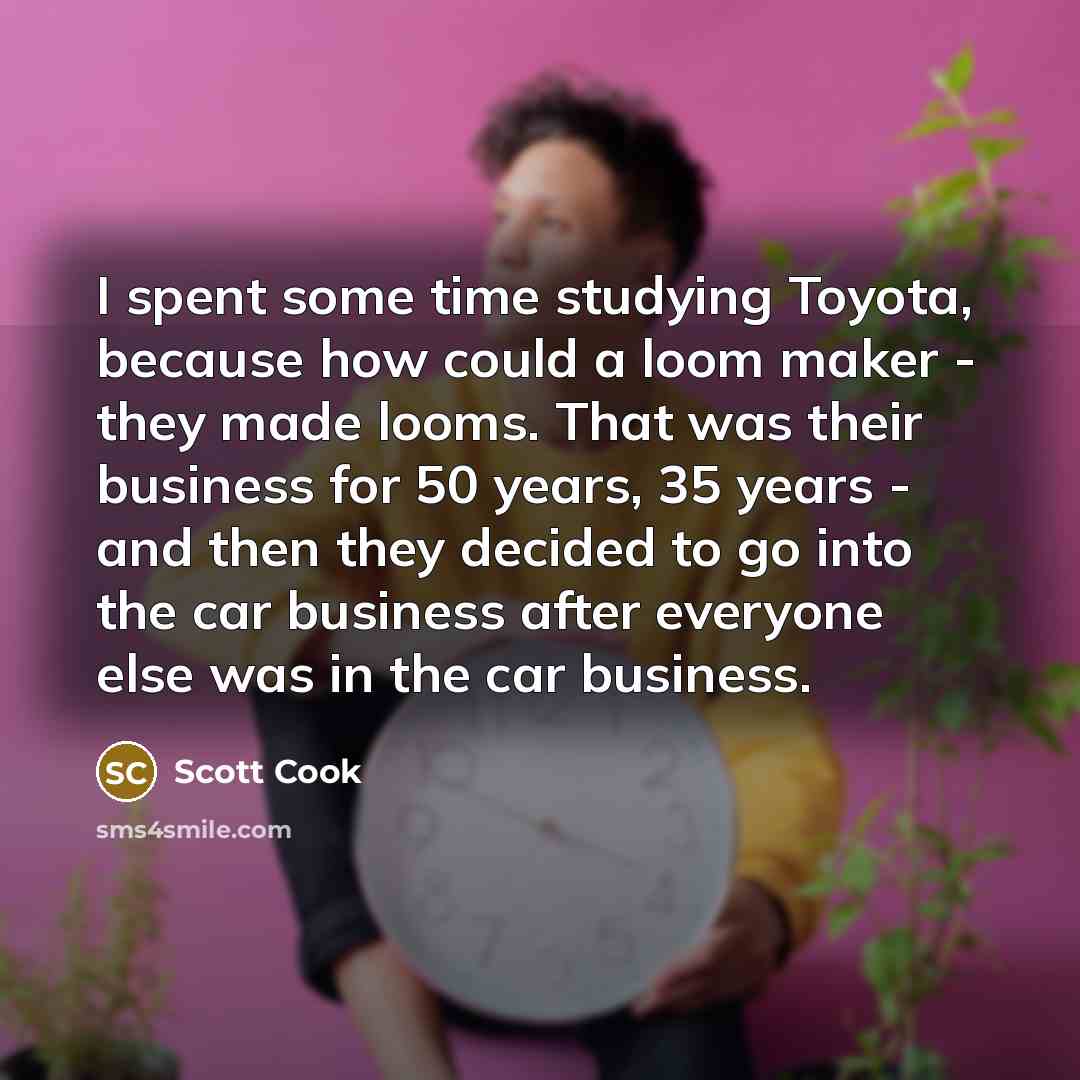 “I spent some time studying Toyota, because how could a…” quote by Scott Cook