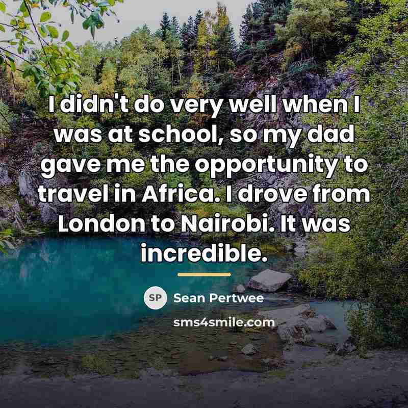 “I didn't do very well when I was at school,…” quote by Sean Pertwee