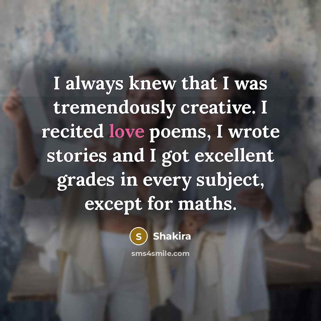 “I always knew that I was tremendously creative. I recited…” quote by Shakira