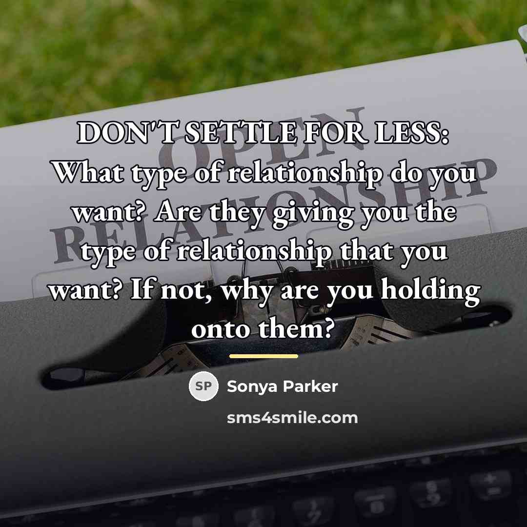 “DON'T SETTLE FOR LESS: What type of relationship do you…” quote by Sonya Parker