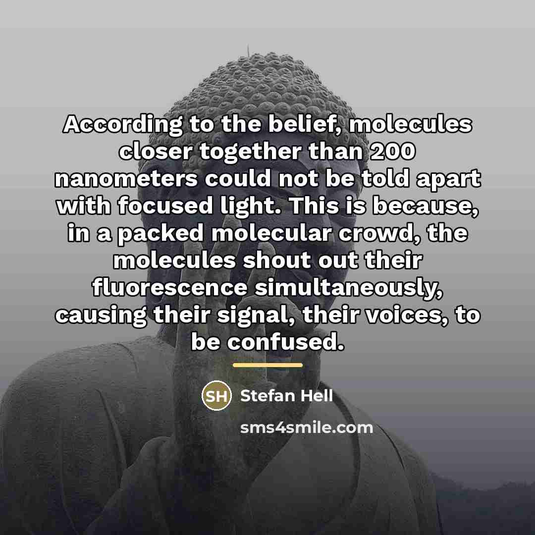 “According to the belief, molecules closer together than 200 nanometers…” quote by Stefan Hell